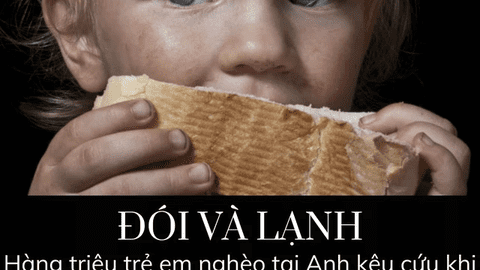 Khủng hoảng tại Anh tồi tệ đến mức nào: 4,3 triệu trẻ em kêu cứu vì đói và lạnh, ám ảnh cha mẹ phải bỏ bữa để con có cái ăn