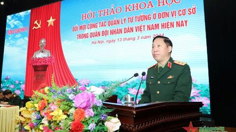 Hội thảo khoa học “Đổi mới công tác quản lý tư tưởng ở đơn vị cơ sở trong Quân đội nhân dân Việt Nam hiện nay”