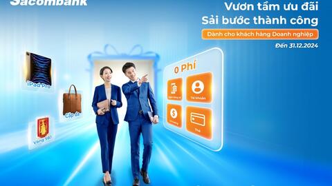 Loạt khuyến mãi "Vươn tầm ưu đãi - Sải bước thành công" từ Sacombank