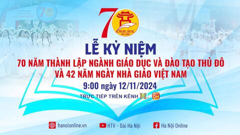 Tổ chức trọng thể lễ kỷ niệm 70 năm thành lập ngành Giáo dục Thủ đô