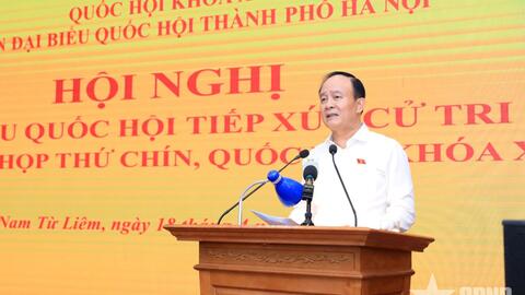 Đoàn đại biểu Quốc hội TP Hà Nội tiếp xúc cử tri các quận Cầu Giấy, Thanh Xuân, Nam Từ Liêm