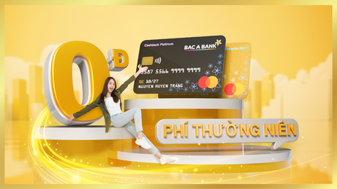 Mở mới thẻ Tín dụng BAC A BANK, chủ thẻ được miễn phí thường niên trọn đời