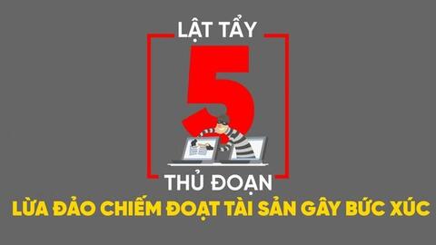 Lật tẩy 5 thủ đoạn lừa đảo chiếm đoạt tài sản gây bức xúc
