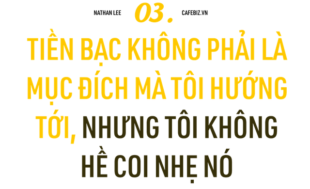 Nathan Lee nói chuyện kinh doanh: ‘Người làm chủ LUÔN ĐÚNG, vì nếu có năng lực làm chủ, bạn không đã KHÔNG đi làm thuê!’ - Ảnh 6.